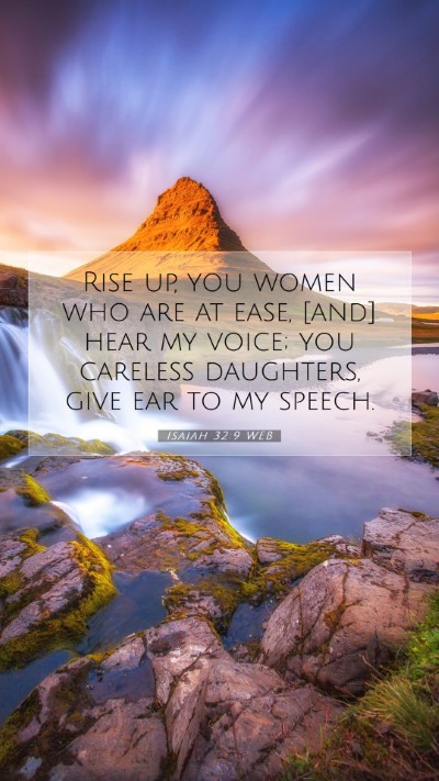 Picture 07 - Isaiah 32:9 WEB Mobile Phone Wallpaper - Rise up, you women who are at ease, [and] hear my - Mobile Bible Verse Wallpaper