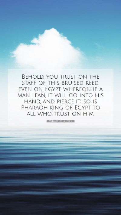 Picture 07 - Isaiah 36:6 WEB Mobile Phone Wallpaper - Behold, you trust on the staff of this bruised - Mobile Bible Verse Wallpaper
