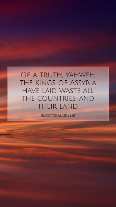 Picture 07 - Isaiah 37:18 WEB Mobile Phone Wallpaper - Of a truth, Yahweh, the kings of Assyria have - Mobile Bible Verse Wallpaper