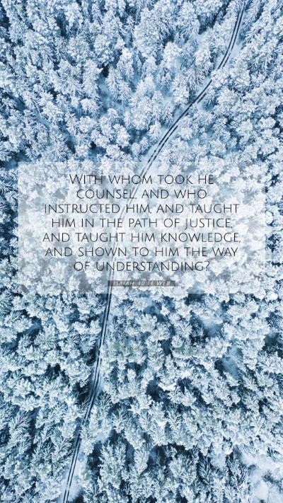 Picture 07 - Isaiah 40:14 WEB Mobile Phone Wallpaper - With whom took he counsel, and who instructed - Mobile Bible Verse Wallpaper