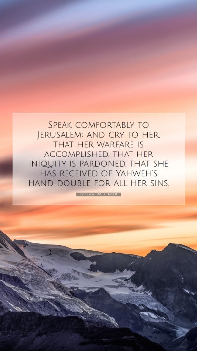 Picture 07 - Isaiah 40:2 WEB Mobile Phone Wallpaper - Speak comfortably to Jerusalem; and cry to her, - Mobile Bible Verse Wallpaper