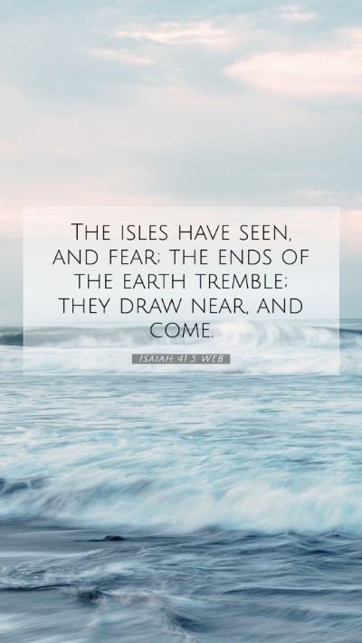 Picture 07 - Isaiah 41:5 WEB Mobile Phone Wallpaper - The isles have seen, and fear; the ends of the - Mobile Bible Verse Wallpaper