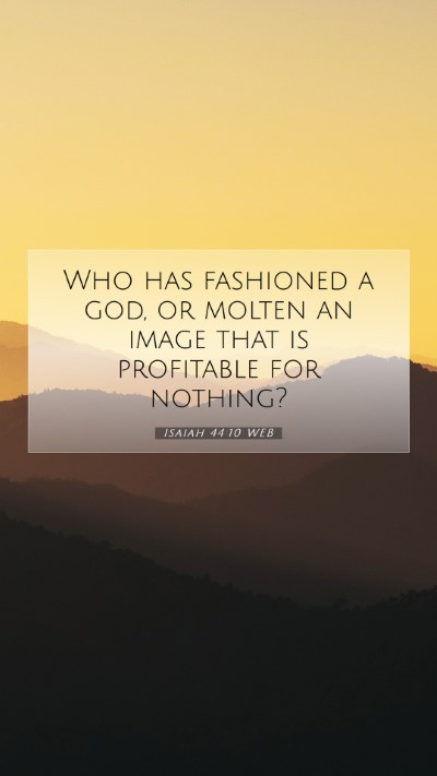 Picture 07 - Isaiah 44:10 WEB Mobile Phone Wallpaper - Who has fashioned a god, or molten an image that - Mobile Bible Verse Wallpaper