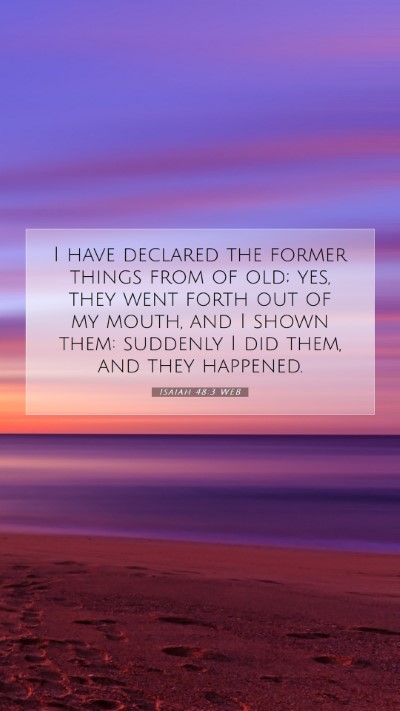 Picture 07 - Isaiah 48:3 WEB Mobile Phone Wallpaper - I have declared the former things from of old; - Mobile Bible Verse Wallpaper