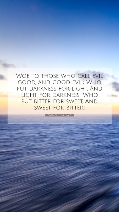 Picture 07 - Isaiah 5:20 WEB Mobile Phone Wallpaper - Woe to those who call evil good, and good evil; - Mobile Bible Verse Wallpaper