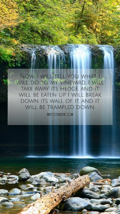 Picture 07 - Isaiah 5:5 WEB Mobile Phone Wallpaper - Now I will tell you what I will do to my - Mobile Bible Verse Wallpaper