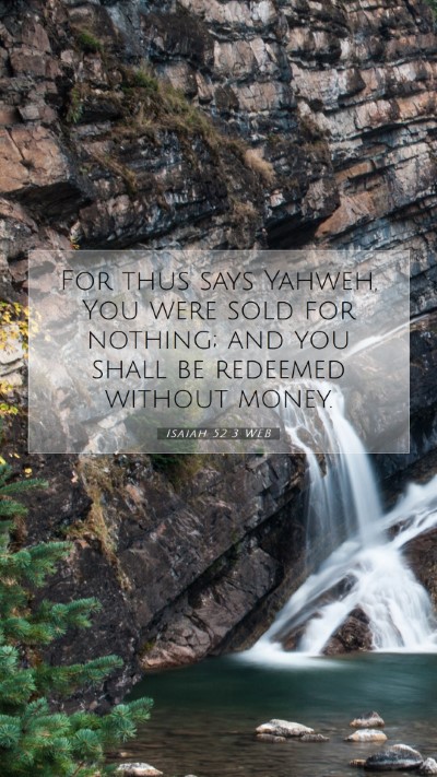 Picture 07 - Isaiah 52:3 WEB Mobile Phone Wallpaper - For thus says Yahweh, You were sold for nothing; - Mobile Bible Verse Wallpaper