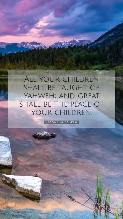 Picture 07 - Isaiah 54:13 WEB Mobile Phone Wallpaper - All your children shall be taught of Yahweh; and - Mobile Bible Verse Wallpaper