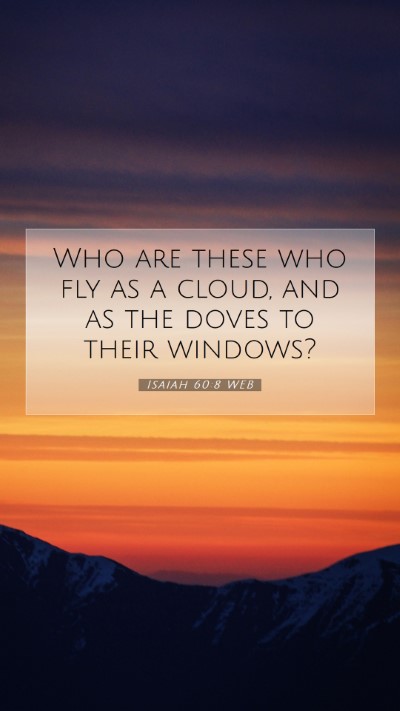 Picture 07 - Isaiah 60:8 WEB Mobile Phone Wallpaper - Who are these who fly as a cloud, and as the - Mobile Bible Verse Wallpaper