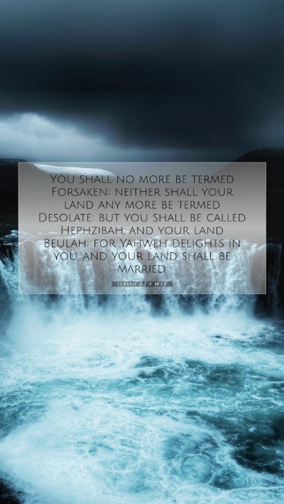 Picture 07 - Isaiah 62:4 WEB Mobile Phone Wallpaper - You shall no more be termed Forsaken; neither - Mobile Bible Verse Wallpaper