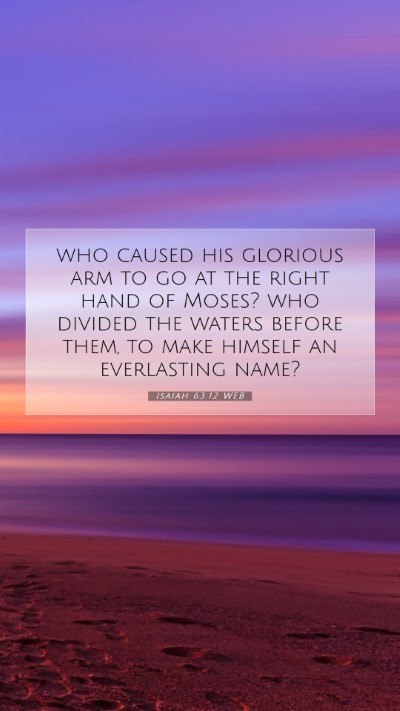 Picture 07 - Isaiah 63:12 WEB Mobile Phone Wallpaper - who caused his glorious arm to go at the right - Mobile Bible Verse Wallpaper