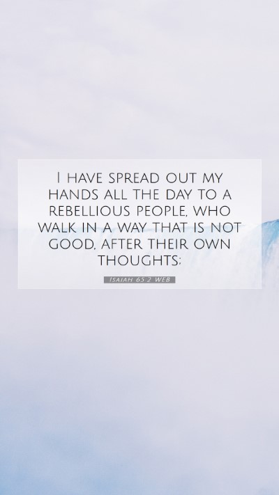 Picture 07 - Isaiah 65:2 WEB Mobile Phone Wallpaper - I have spread out my hands all the day to a - Mobile Bible Verse Wallpaper