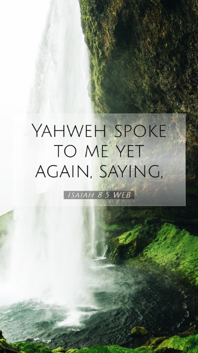 Picture 07 - Isaiah 8:5 WEB Mobile Phone Wallpaper - Yahweh spoke to me yet again, - Mobile Bible Verse Wallpaper