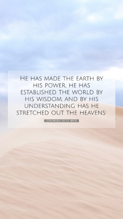 Picture 07 - Jeremiah 10:12 WEB Mobile Phone Wallpaper - He has made the earth by his power, he has - Mobile Bible Verse Wallpaper