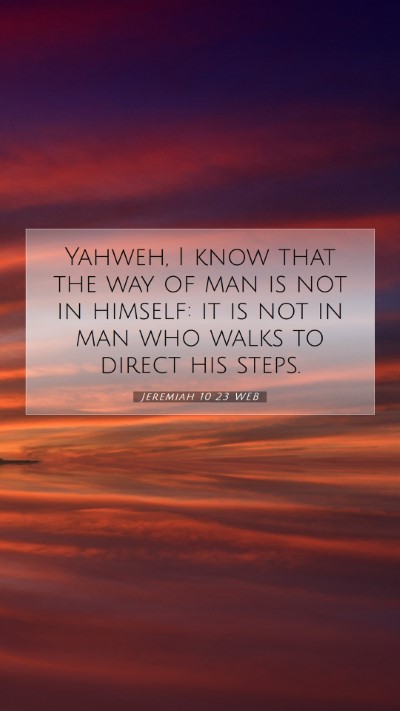 Picture 07 - Jeremiah 10:23 WEB Mobile Phone Wallpaper - Yahweh, I know that the way of man is not in - Mobile Bible Verse Wallpaper