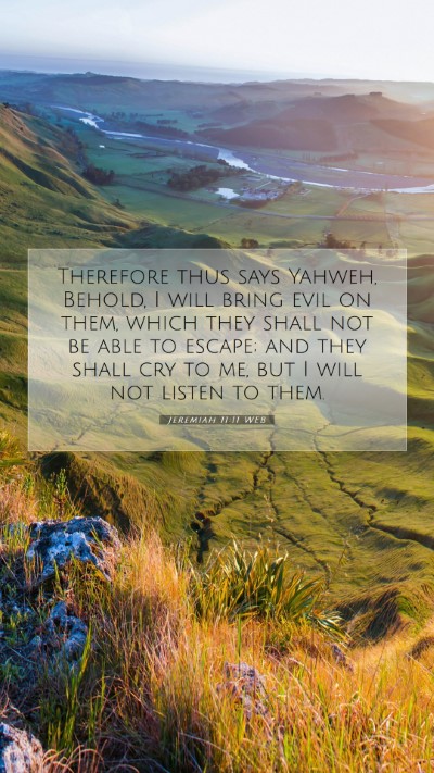 Picture 07 - Jeremiah 11:11 WEB Mobile Phone Wallpaper - Therefore thus says Yahweh, Behold, I will bring - Mobile Bible Verse Wallpaper