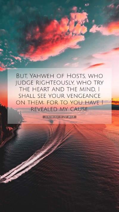 Picture 07 - Jeremiah 11:20 WEB Mobile Phone Wallpaper - But, Yahweh of Hosts, who judge righteously, who - Mobile Bible Verse Wallpaper