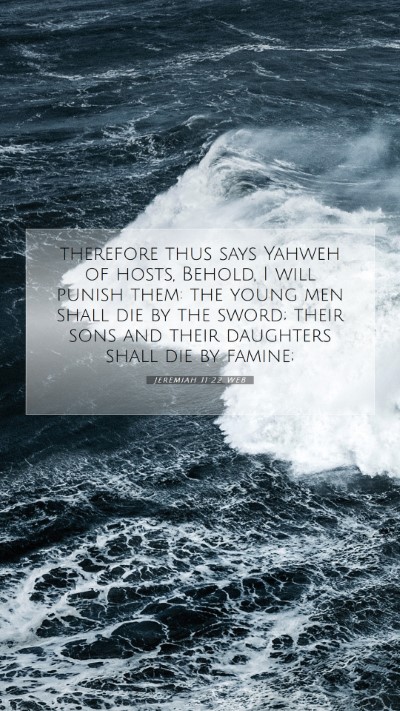 Picture 07 - Jeremiah 11:22 WEB Mobile Phone Wallpaper - therefore thus says Yahweh of hosts, Behold, I - Mobile Bible Verse Wallpaper