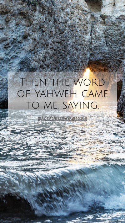 Picture 07 - Jeremiah 13:8 WEB Mobile Phone Wallpaper - Then the word of Yahweh came to me, - Mobile Bible Verse Wallpaper