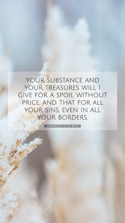 Picture 07 - Jeremiah 15:13 WEB Mobile Phone Wallpaper - Your substance and your treasures will I give for - Mobile Bible Verse Wallpaper