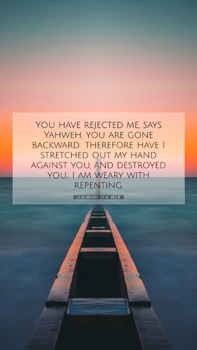 Picture 07 - Jeremiah 15:6 WEB Mobile Phone Wallpaper - You have rejected me, says Yahweh, you are gone - Mobile Bible Verse Wallpaper