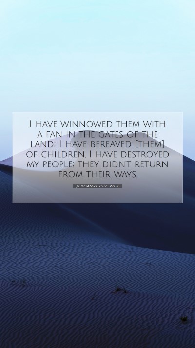 Picture 07 - Jeremiah 15:7 WEB Mobile Phone Wallpaper - I have winnowed them with a fan in the gates of - Mobile Bible Verse Wallpaper