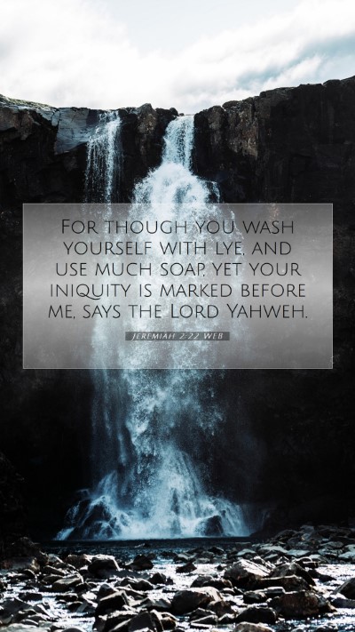 Picture 07 - Jeremiah 2:22 WEB Mobile Phone Wallpaper - For though you wash yourself with lye, and use - Mobile Bible Verse Wallpaper