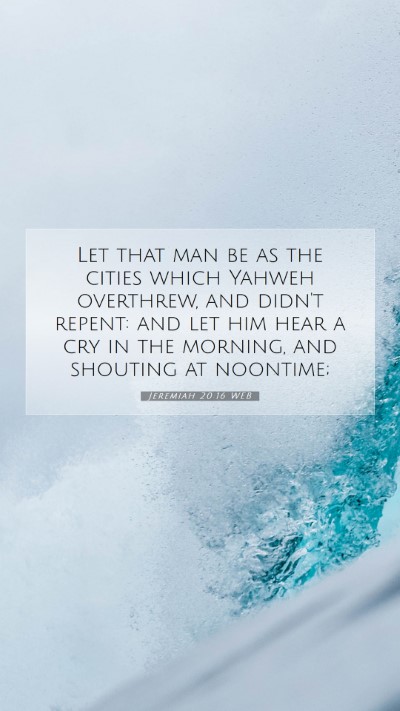 Picture 07 - Jeremiah 20:16 WEB Mobile Phone Wallpaper - Let that man be as the cities which Yahweh - Mobile Bible Verse Wallpaper