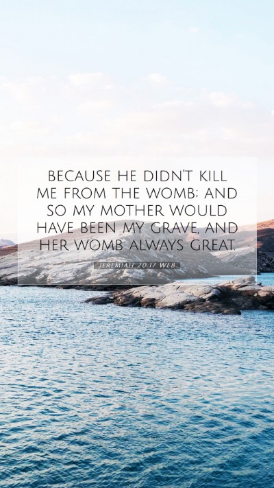 Picture 07 - Jeremiah 20:17 WEB Mobile Phone Wallpaper - because he didn't kill me from the womb; and so - Mobile Bible Verse Wallpaper