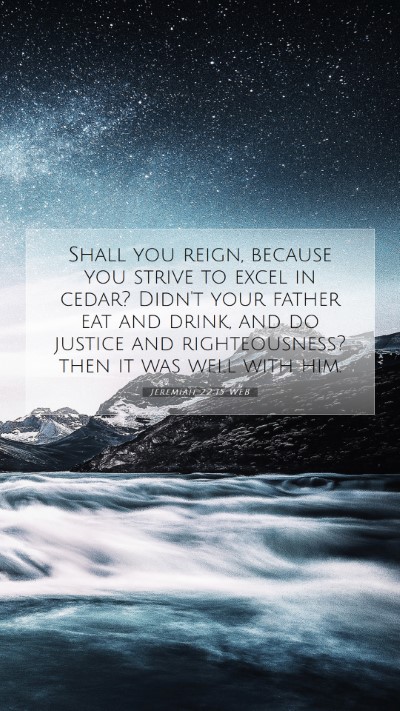Picture 07 - Jeremiah 22:15 WEB Mobile Phone Wallpaper - Shall you reign, because you strive to excel in - Mobile Bible Verse Wallpaper