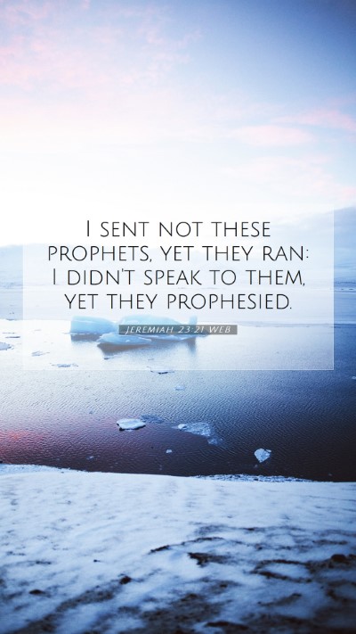 Picture 07 - Jeremiah 23:21 WEB Mobile Phone Wallpaper - I sent not these prophets, yet they ran: I didn't - Mobile Bible Verse Wallpaper