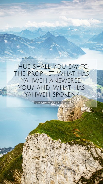 Picture 07 - Jeremiah 23:37 WEB Mobile Phone Wallpaper - Thus shall you say to the prophet, What has - Mobile Bible Verse Wallpaper
