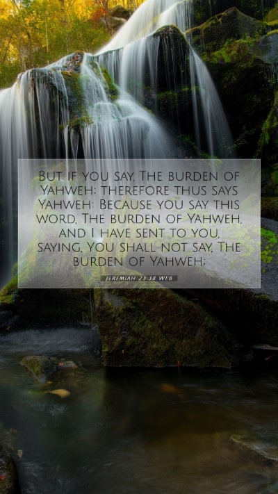 Picture 07 - Jeremiah 23:38 WEB Mobile Phone Wallpaper - But if you say, The burden of Yahweh; therefore - Mobile Bible Verse Wallpaper