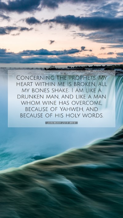 Picture 07 - Jeremiah 23:9 WEB Mobile Phone Wallpaper - Concerning the prophets. My heart within me is - Mobile Bible Verse Wallpaper