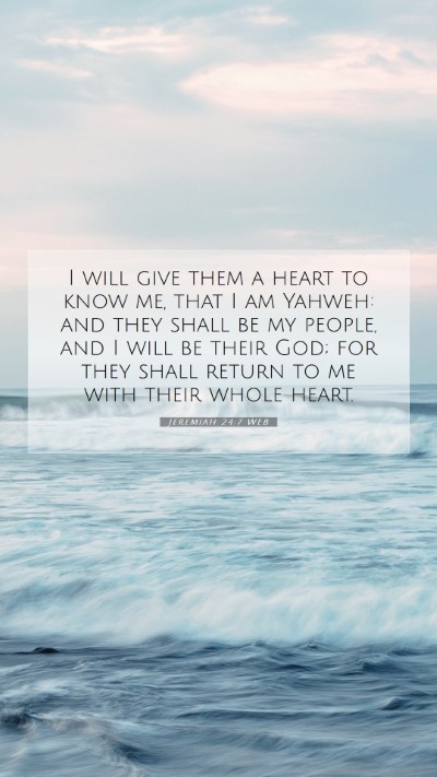 Picture 07 - Jeremiah 24:7 WEB Mobile Phone Wallpaper - I will give them a heart to know me, that I am - Mobile Bible Verse Wallpaper