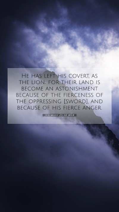 Picture 07 - Jeremiah 25:38 WEB Mobile Phone Wallpaper - He has left his covert, as the lion; for their - Mobile Bible Verse Wallpaper