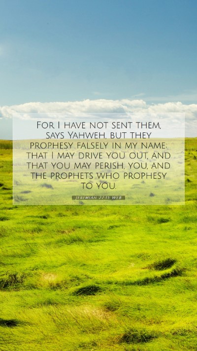 Picture 07 - Jeremiah 27:15 WEB Mobile Phone Wallpaper - For I have not sent them, says Yahweh, but they - Mobile Bible Verse Wallpaper
