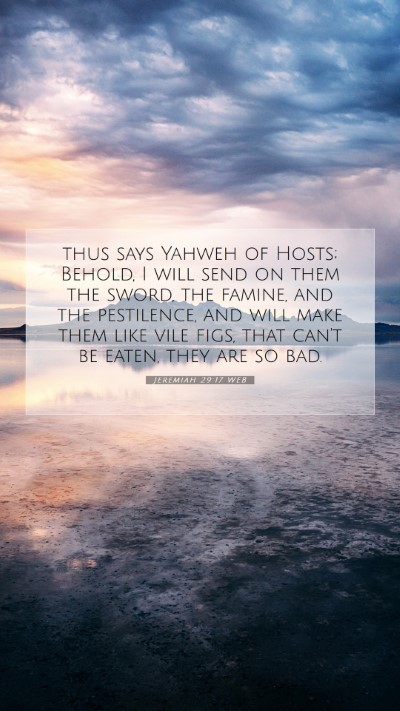 Picture 07 - Jeremiah 29:17 WEB Mobile Phone Wallpaper - thus says Yahweh of Hosts; Behold, I will send on - Mobile Bible Verse Wallpaper
