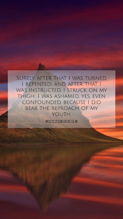 Picture 07 - Jeremiah 31:19 WEB Mobile Phone Wallpaper - Surely after that I was turned, I repented; and - Mobile Bible Verse Wallpaper