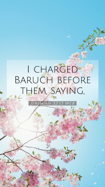 Picture 07 - Jeremiah 32:13 WEB Mobile Phone Wallpaper - I charged Baruch before them, - Mobile Bible Verse Wallpaper