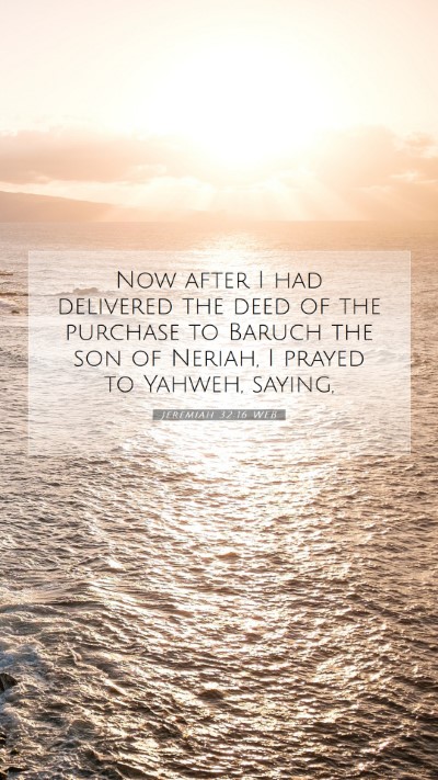 Picture 07 - Jeremiah 32:16 WEB Mobile Phone Wallpaper - Now after I had delivered the deed of the - Mobile Bible Verse Wallpaper