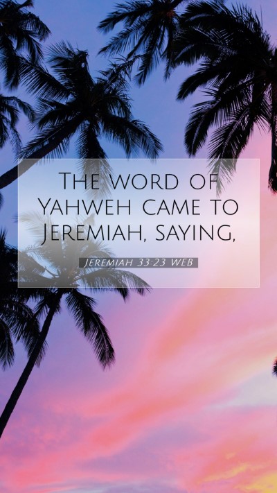Picture 07 - Jeremiah 33:23 WEB Mobile Phone Wallpaper - The word of Yahweh came to Jeremiah, - Mobile Bible Verse Wallpaper