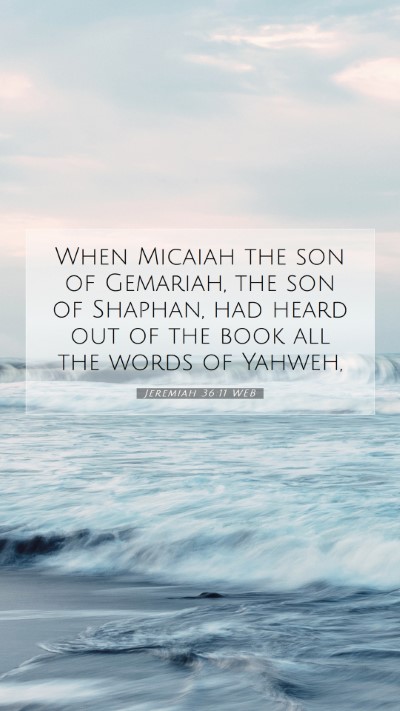 Picture 07 - Jeremiah 36:11 WEB Mobile Phone Wallpaper - When Micaiah the son of Gemariah, the son of - Mobile Bible Verse Wallpaper