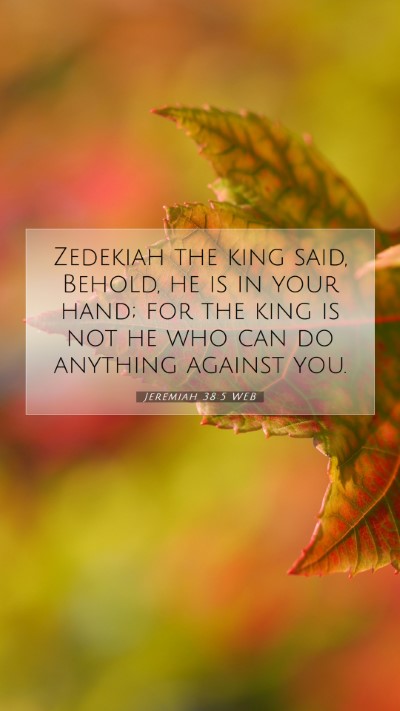 Picture 07 - Jeremiah 38:5 WEB Mobile Phone Wallpaper - Zedekiah the king said, Behold, he is in your - Mobile Bible Verse Wallpaper