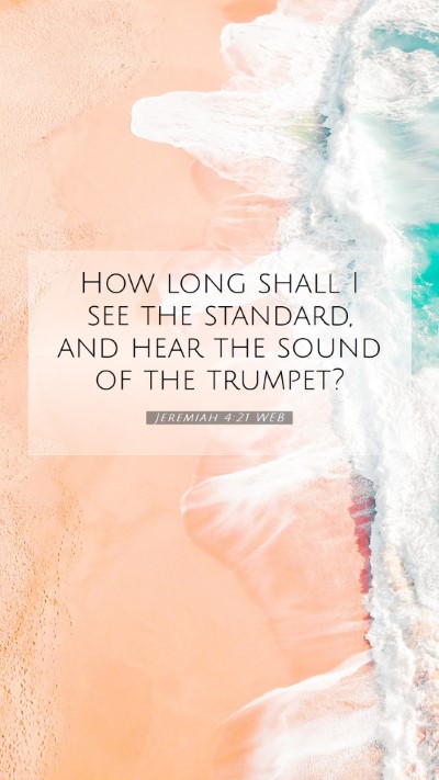 Picture 07 - Jeremiah 4:21 WEB Mobile Phone Wallpaper - How long shall I see the standard, and hear the - Mobile Bible Verse Wallpaper
