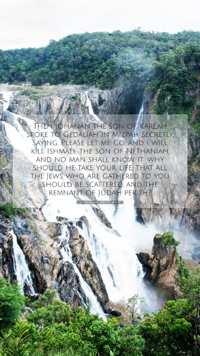 Picture 07 - Jeremiah 40:15 WEB Mobile Phone Wallpaper - Then Johanan the son of Kareah spoke to Gedaliah - Mobile Bible Verse Wallpaper