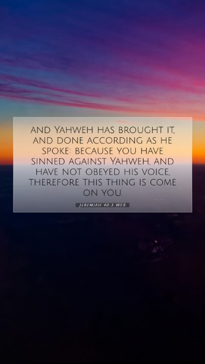 Picture 07 - Jeremiah 40:3 WEB Mobile Phone Wallpaper - and Yahweh has brought it, and done according as - Mobile Bible Verse Wallpaper
