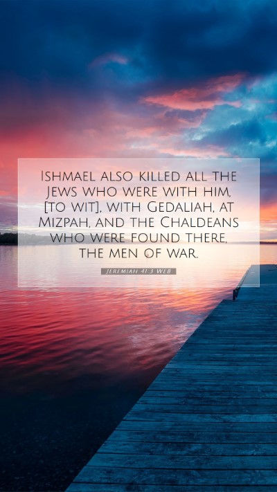 Picture 07 - Jeremiah 41:3 WEB Mobile Phone Wallpaper - Ishmael also killed all the Jews who were with - Mobile Bible Verse Wallpaper