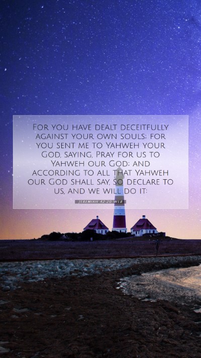 Picture 07 - Jeremiah 42:20 WEB Mobile Phone Wallpaper - For you have dealt deceitfully against your own - Mobile Bible Verse Wallpaper