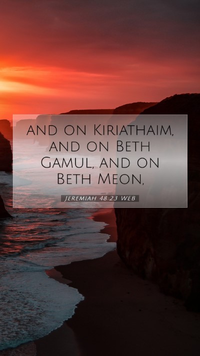 Picture 07 - Jeremiah 48:23 WEB Mobile Phone Wallpaper - and on Kiriathaim, and on Beth Gamul, and on Beth - Mobile Bible Verse Wallpaper